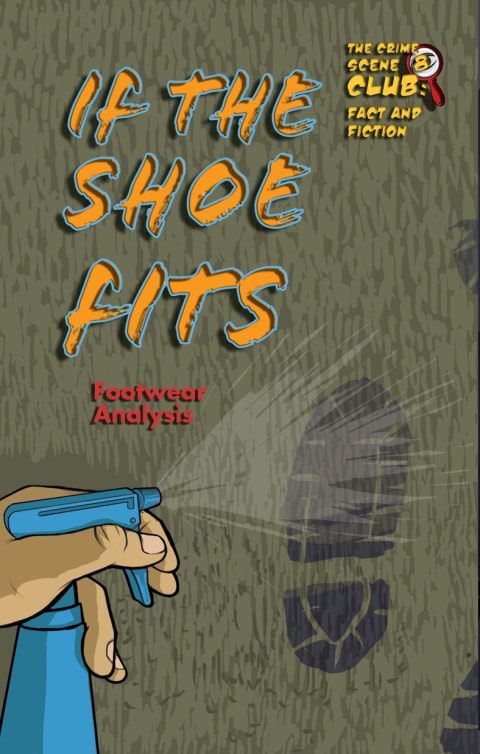 If the Shoe Fits: Footwear Analysis (The Crime Scene Club: Fact and Fiction Book 8)