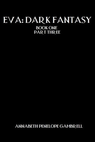 Eva: Dark Fantasy: Book One Part Three