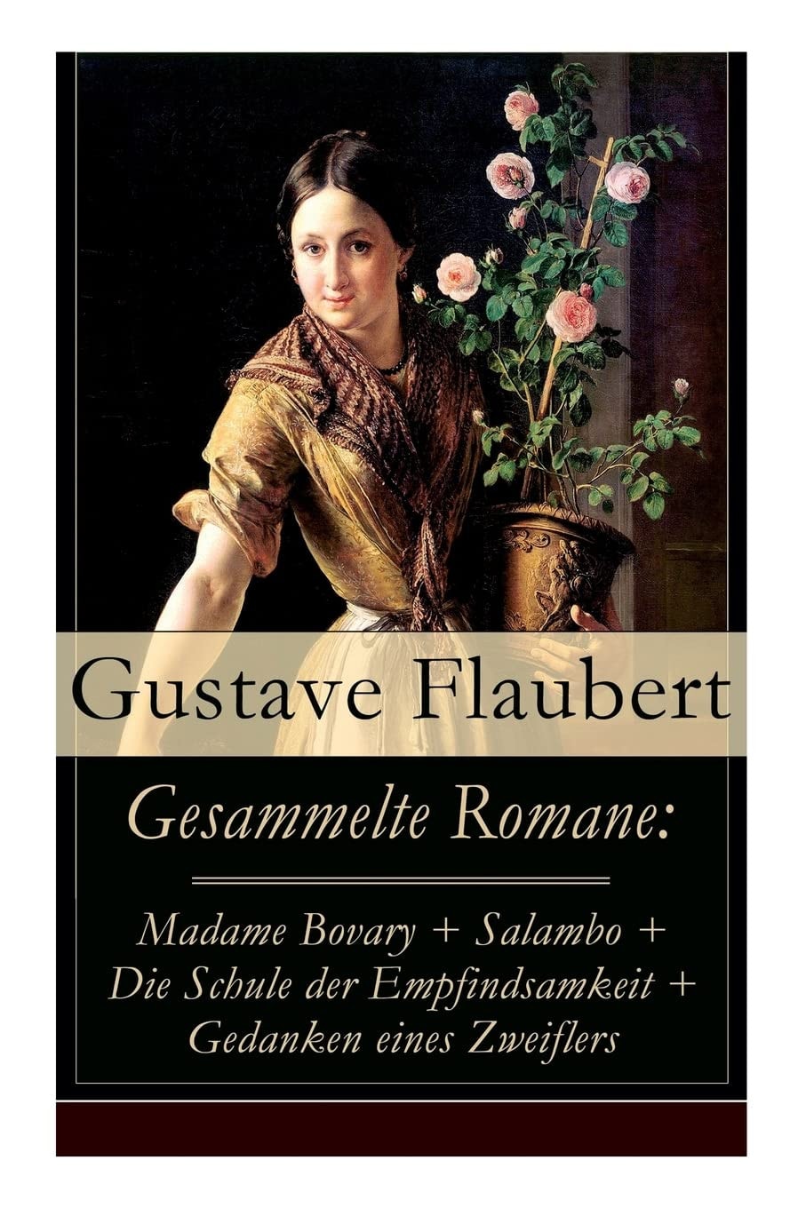 Gesammelte Romane: Madame Bovary + Salambo + Die Schule der Empfindsamkeit + Gedanken eines Zweiflers (German Edition)