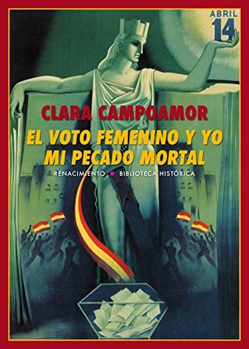 El voto femenino y yo: mi pecado mortal (Biblioteca Histórica) (Spanish Edition)