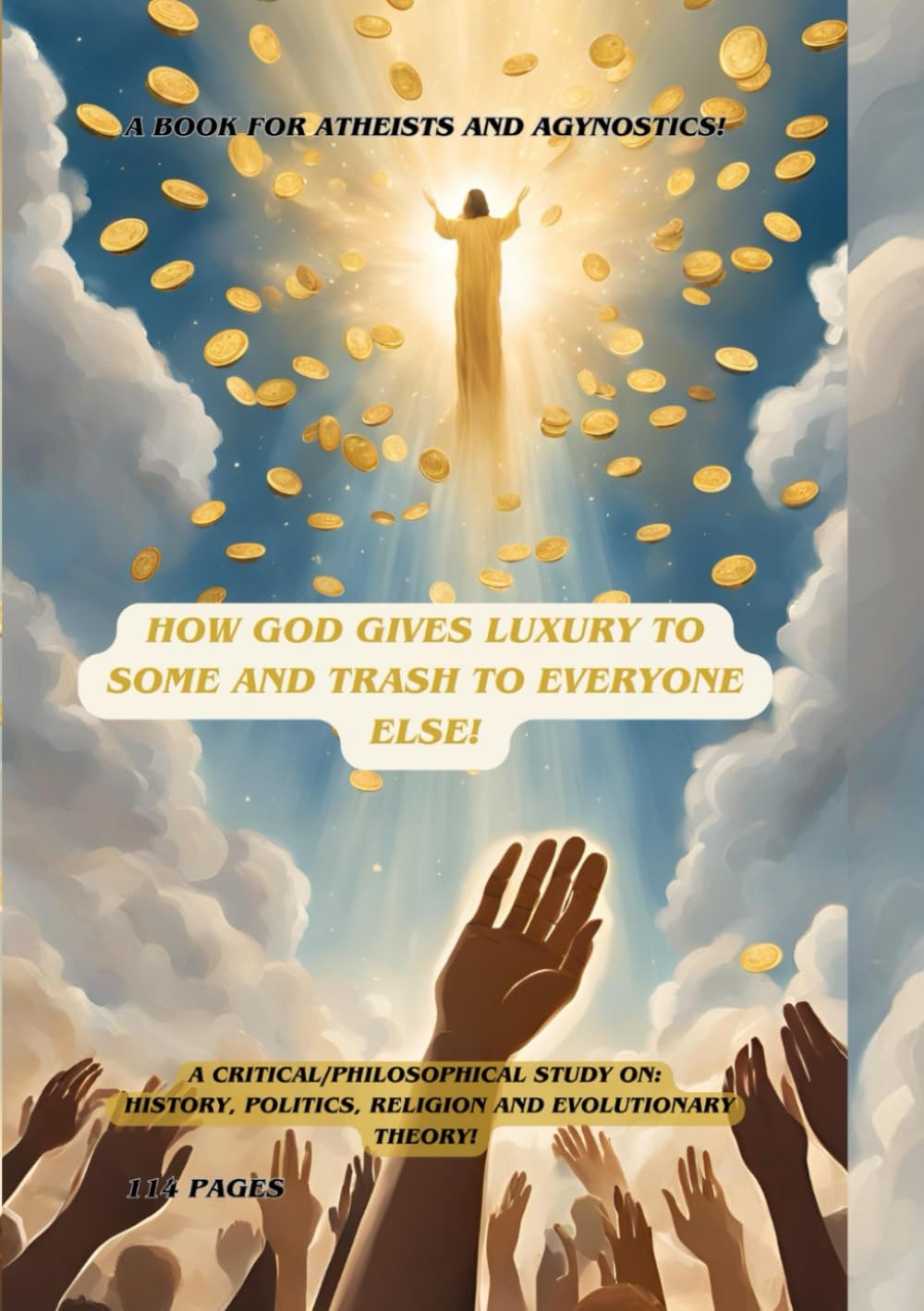 How God gives luxury to some and garbage to all the rest: A philosophical/critical thought on politics, religion, culture and the theory of evolution.