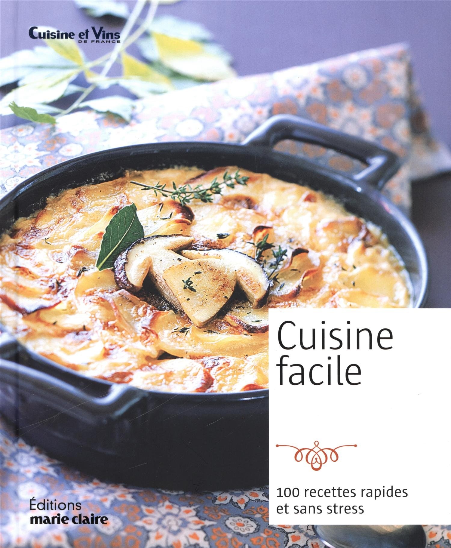 Cuisine facile: 100 recettes faciles et sans stress