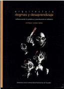 Arquitectura: dogmas y desaprendizaje : reflexionando la práctica y practicando la reflexión