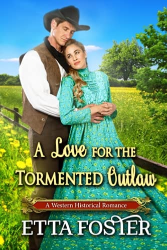 A Love for the Tormented Outlaw: A Historical Western Romance Novel (Mail Order Love in the Wild West)