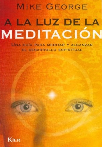 A La Luz De La Meditacion/ in the Light of Meditation: Una Guia Para Meditar Y Alcanzar El Desarrollo Espiritual / a Guide to Meditation and Spiritual Development (Spanish Edition)