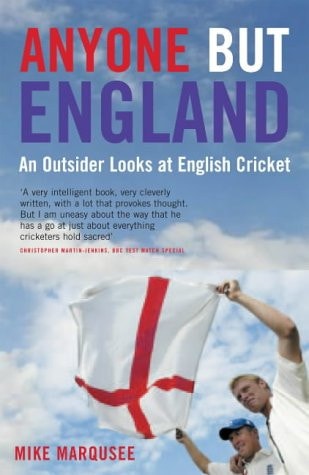 Anyone But England: An Outsider Looks at English Cricket