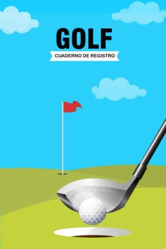 Cuaderno de Golf: Libreta para Registrar tus Puntuaciones y Estadísticas, Haz un seguimiento Completo de tus Partidos de Golf (Spanish Edition)