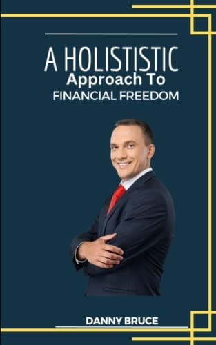 A HOLISTIC APPROACH TO FINANCIAL FREEDOM