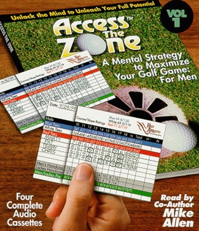 Access the Zone : A Mental Strategy to Maximize Your Golf Game for Men