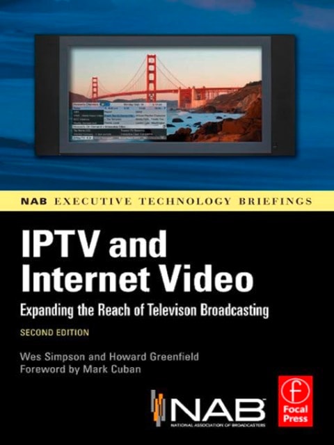 IPTV and Internet Video: Expanding the Reach of Television Broadcasting