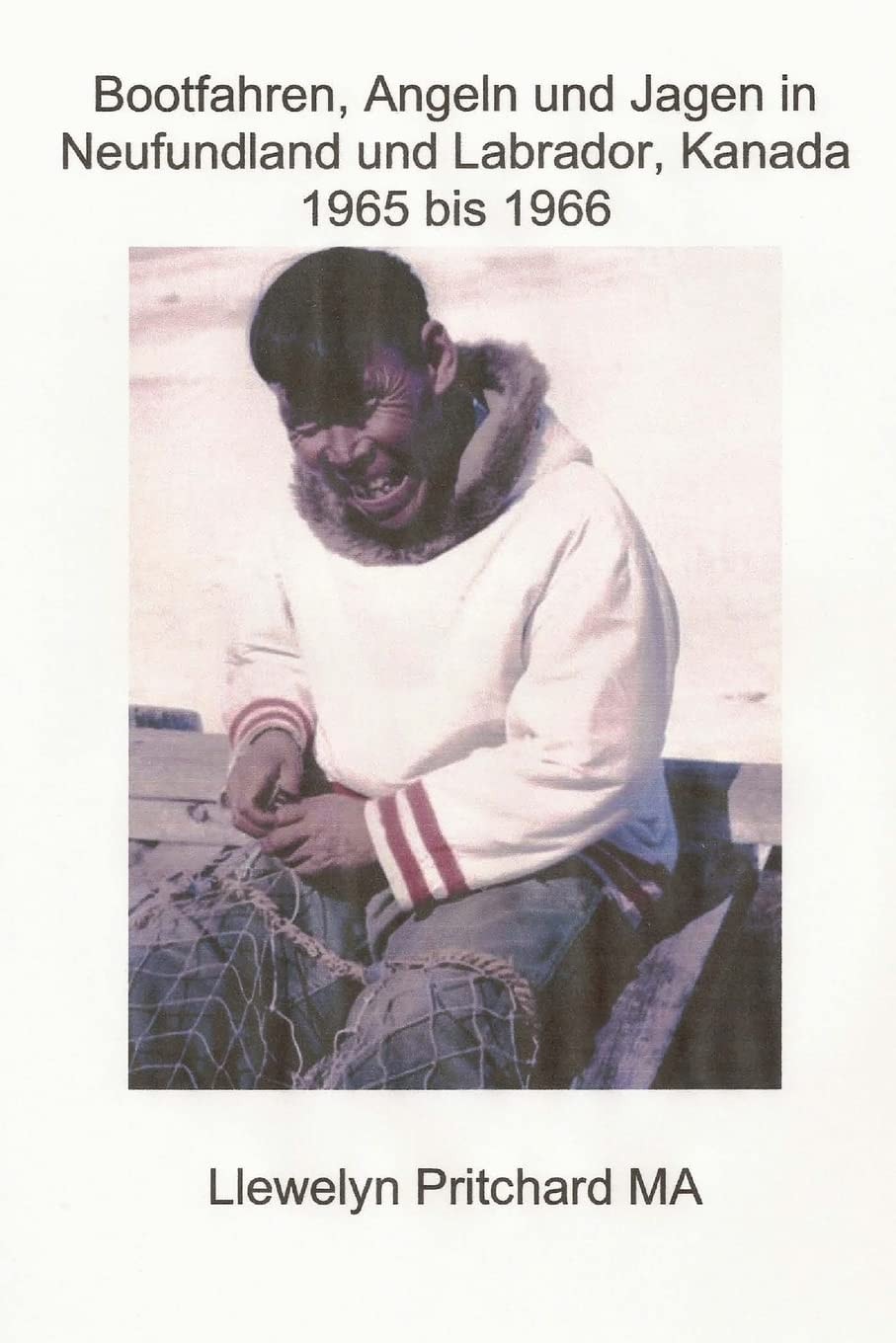 Bootfahren, Angeln und Jagen in Neufundland und Labrador, Kanada 1965 bis 1966 (Photo Albums) (German Edition)