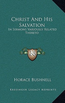 Christ And His Salvation: In Sermons Variously Related Thereto