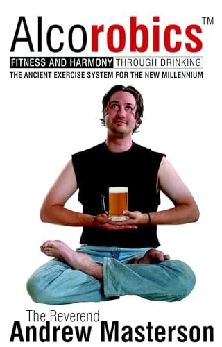 Alcorobics : Fitness and Harmony Through Drinking