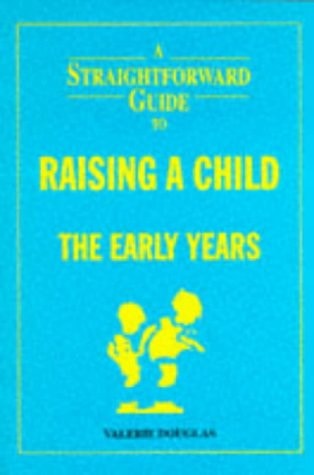 A Straightforward Guide to Raising a Child, the Early Years (Straightforward Guides)