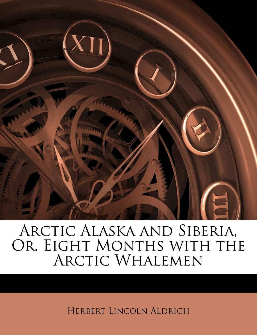 Arctic Alaska and Siberia, Or, Eight Months with the Arctic Whalemen