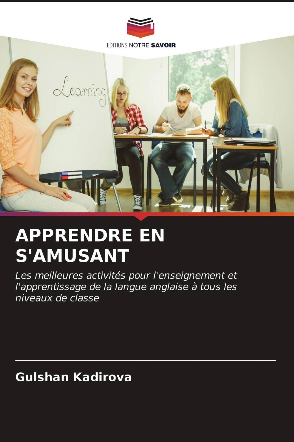 APPRENDRE EN S'AMUSANT: Les meilleures activités pour l'enseignement et l'apprentissage de la langue anglaise à tous les niveaux de classe (French Edition)
