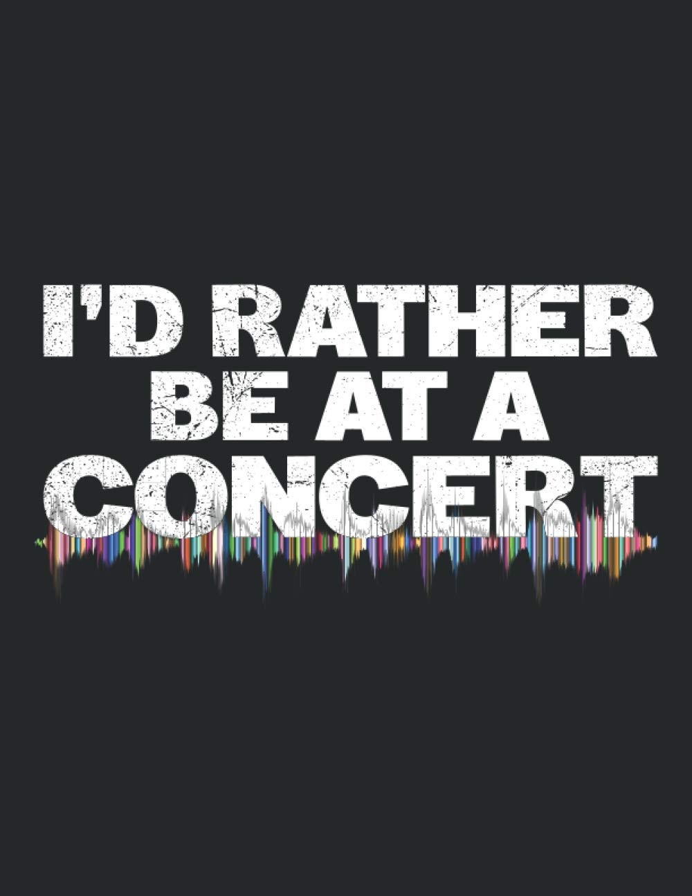 I'd Rather Be At A Concert: Vintage Music Lover Notebook Gift