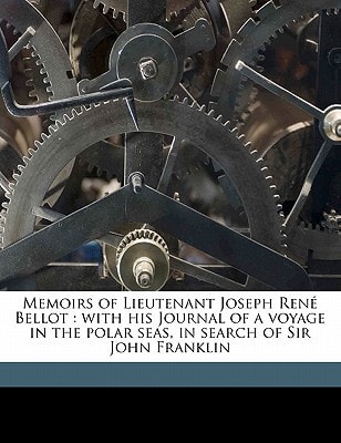 Memoirs of Lieutenant Joseph René Bellot: with his Journal of a voyage in the polar seas, in search of Sir John Franklin Volume 01