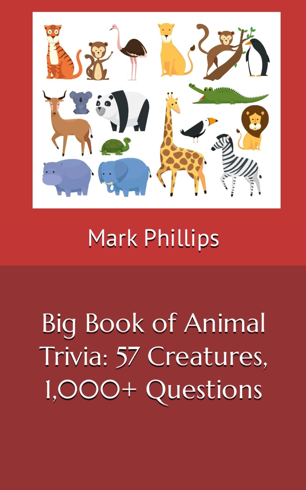 Big Book of Animal Trivia: 57 Creatures, 1,000+ Questions