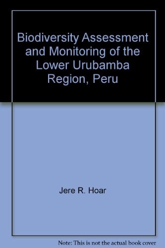 Biodiversity Assessment and Monitoring of the Lower Urubamba Region, Peru