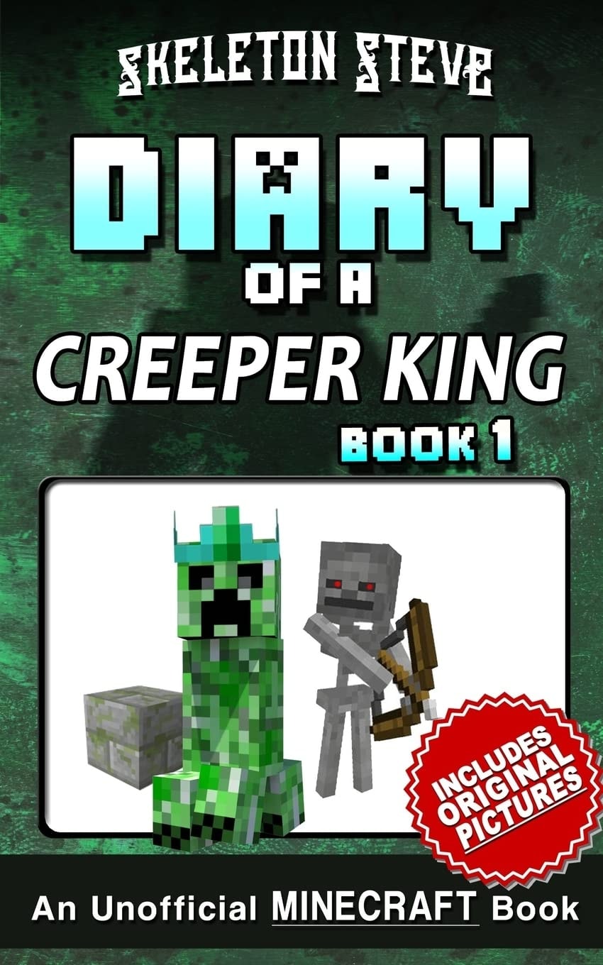 Diary of a Minecraft Creeper King Book 1 (Unofficial Minecraft Diary): Minecraft Diary Books for Kids age 8 9 10 11 12 Teens Adventure Fan Fiction ... Diaries Collection - The Creeper King)