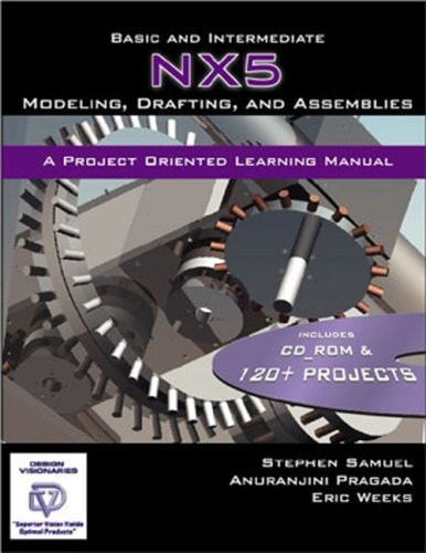 Basic and Intermediate NX5 Modeling, Drafting, and Assemblies