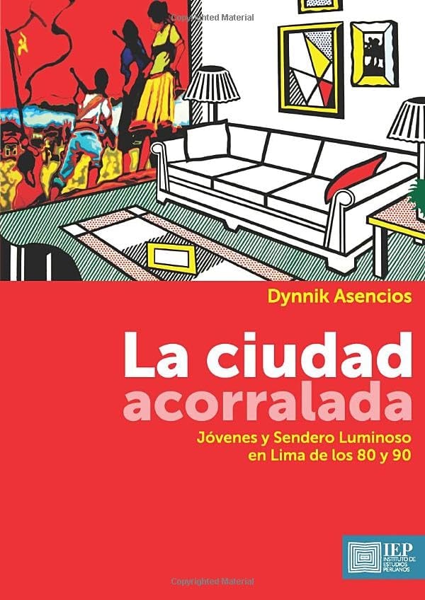 La ciudad acorralada: Jóvenes y Sendero Luminoso en Lima de los 80 y 90 (Spanish Edition)