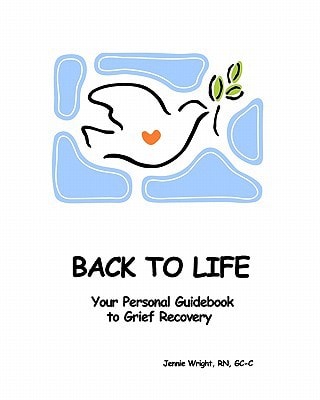Back to Life : Your Personal Guidebook to Grief Recovery