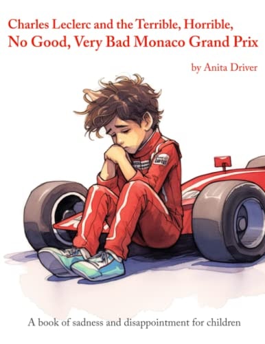 Charles Leclerc and the Terrible, Horrible, No Good, Very Bad Monaco Grand Prix: A book of sadness and disappointment for children