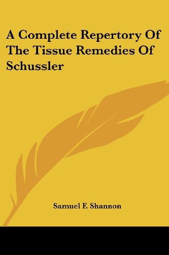 A Complete Repertory Of The Tissue Remedies Of Schussler