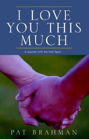I Love You This Much: A Journey With the Holy Spirit