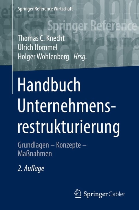 Handbuch Unternehmensrestrukturierung: Grundlagen – Konzepte – Maßnahmen (Springer Reference Wirtschaft) (German Edition)