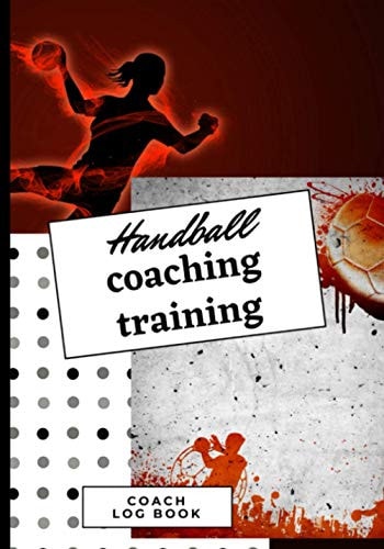 Handball coaching training Coach Log book: 120 pages to note all the tactics, information necessary for the team's progress / 14 Player sheets / Original gift idea for your handball coach.