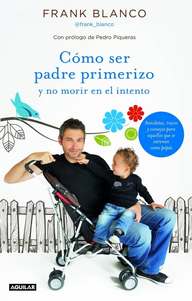 Cómo ser padre primerizo y no morir en el intento: Anécdotas, trucos y consejos para aquellos que se estrenan como papás (OTROS GENERALES AGUILAR.) (Spanish Edition)