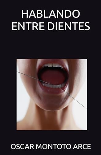 HABLANDO ENTRE DIENTES (Spanish Edition)