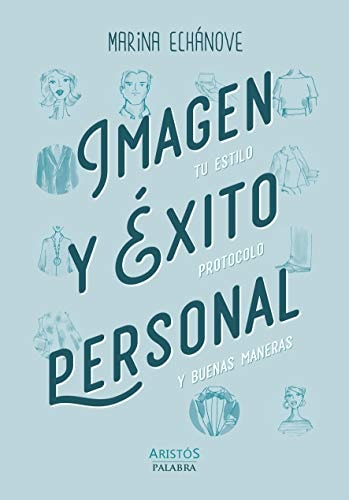 Imagen y éxito personal: Tu estilo, protocolo y buenas maneras