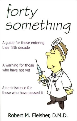 Forty Something: A Guide for Those Entering Their Fifth Decade a Warning for Those Who Have Not Yet a Reminiscence for Those Who Have P