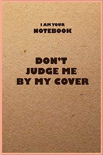 i am your notebook don't judge me by my cover, funny notebook, kraft design 110 pages lined paperback: i am your notebook don't judge me by my cover