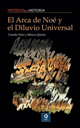 El arca de Noé y el diluvio universal (Misterios de la historia)
