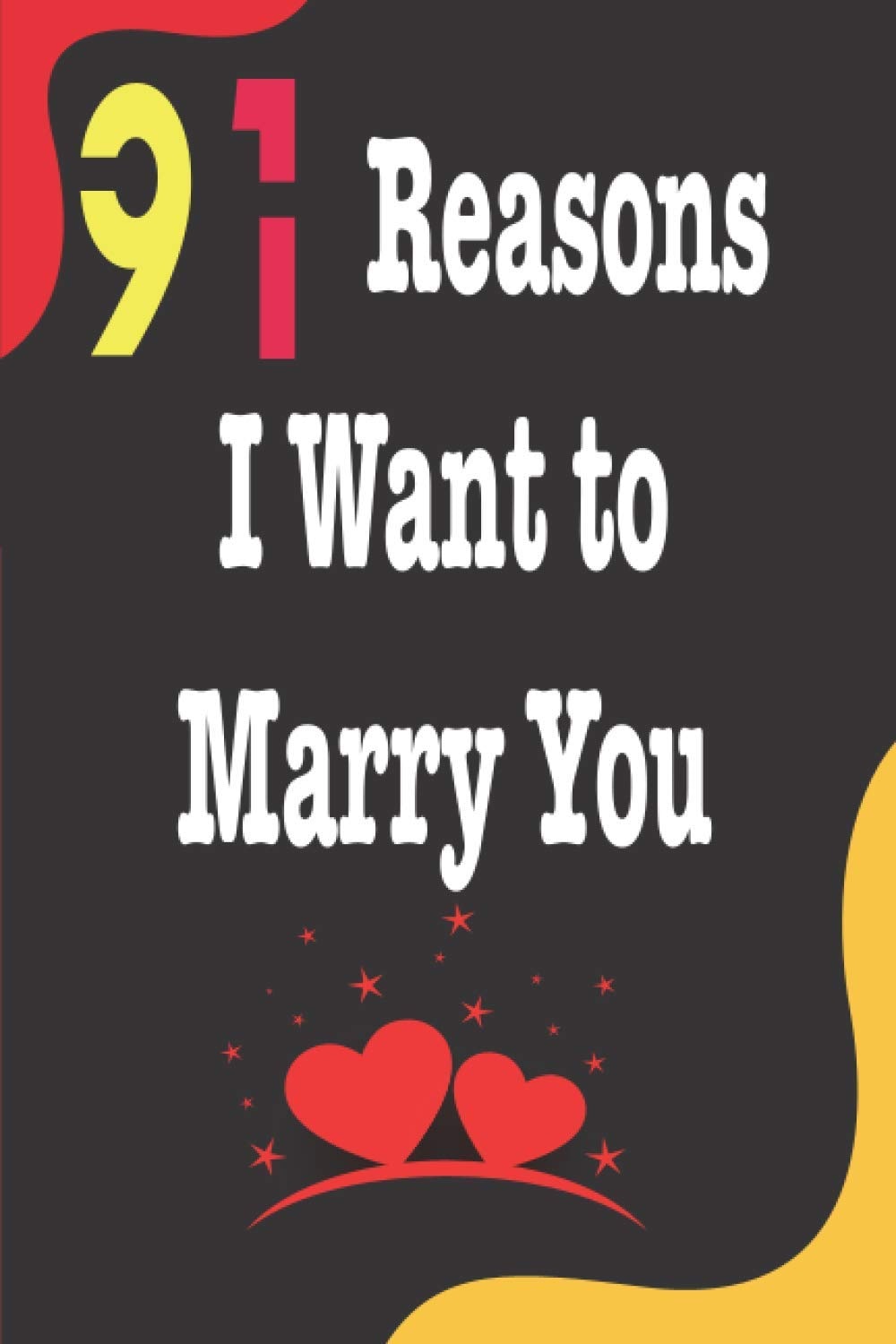 91 Reasons I Want To Marry You: Excellent Journal For You And Your Best Lovely Friend – Nice Lovers Gift Journal: Blank Lined Notebook 6" x 9", 100 Pages