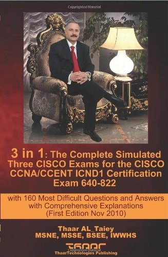 3 in 1: The Complete Simulated Three CISCO Exams for the CISCO CCNA/CCENT ICND1 Certification Exam 640-822 with 160 Most Difficult Questions and ... Edition Nov 2010) (Exam Certification Guides)