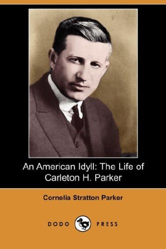 An American Idyll: The Life of Carleton H. Parker
