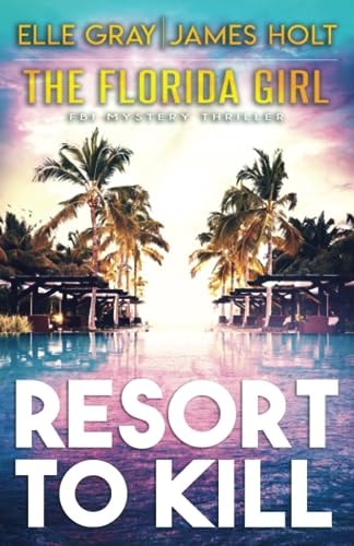 Resort to Kill (The Florida Girl FBI Mystery Thriller)
