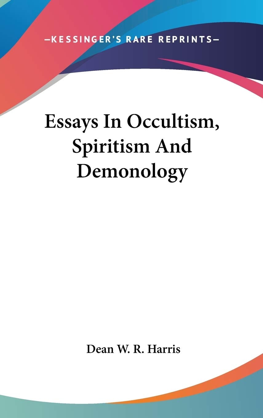 Essays In Occultism, Spiritism And Demonology