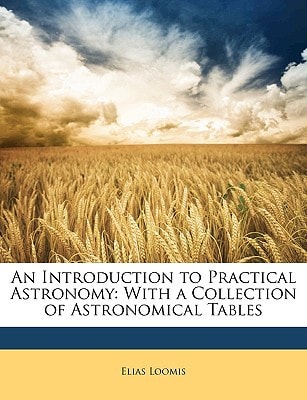 An Introduction to Practical Astronomy: With a Collection of Astronomical Tables
