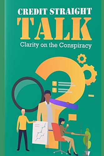 Credit Straight Talk: Clarity on the Conspiracy