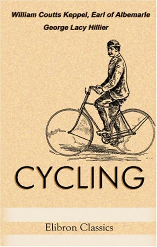 Cycling: With illustrations by the Earl of Albemarle, Joseph Pennell, and George Moore