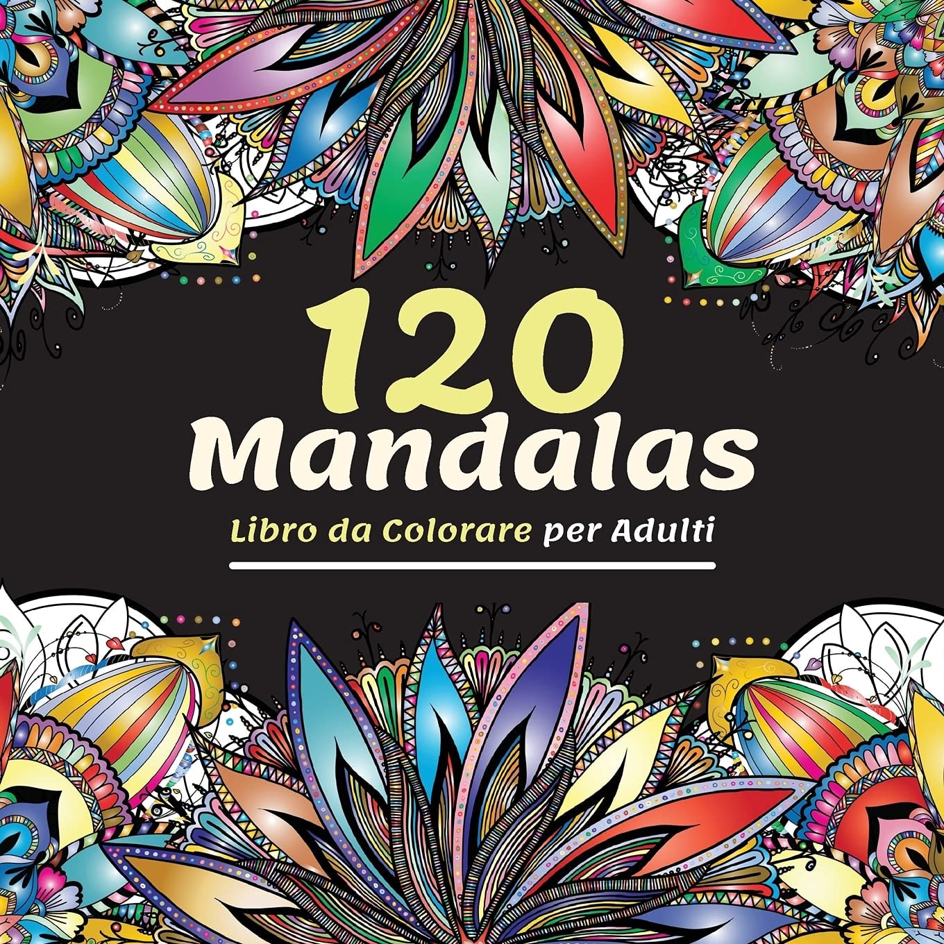 120 Mandalas Libro da Colorare per Adulti: Bellissimo Libro da Colorare per Adulti Con Più di 120 Meravigliosi e Rilassanti Mandala per Alleviare lo ... Divertente e Tranquillo (Italian Edition)