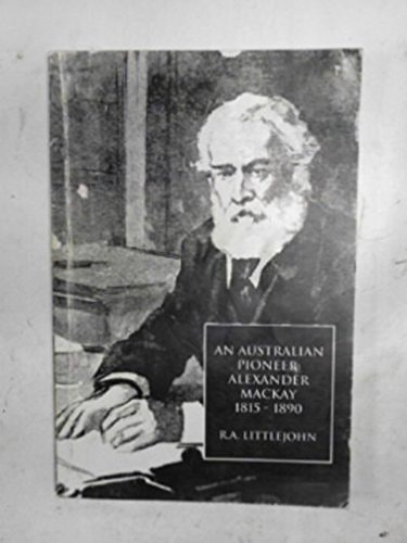 An Australian pioneer: Alexander Mackay 1815-1890