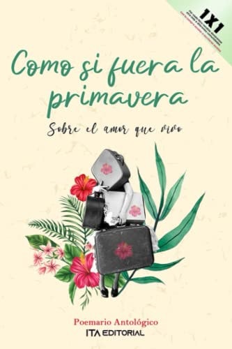 Como si fuera la primavera: Sobre el amor que vivo (Spanish Edition)
